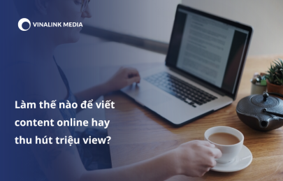 Làm thế nào để viết Content online hay thu hút triệu view?